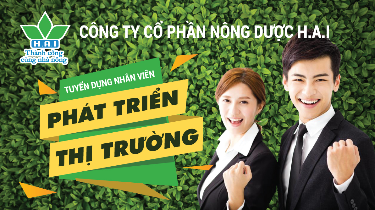 CÔNG TY CP NÔNG DƯỢC H.A.I TUYỂN DỤNG NHÂN VIÊN PHÁT TRIỂN THỊ TRƯỜNG