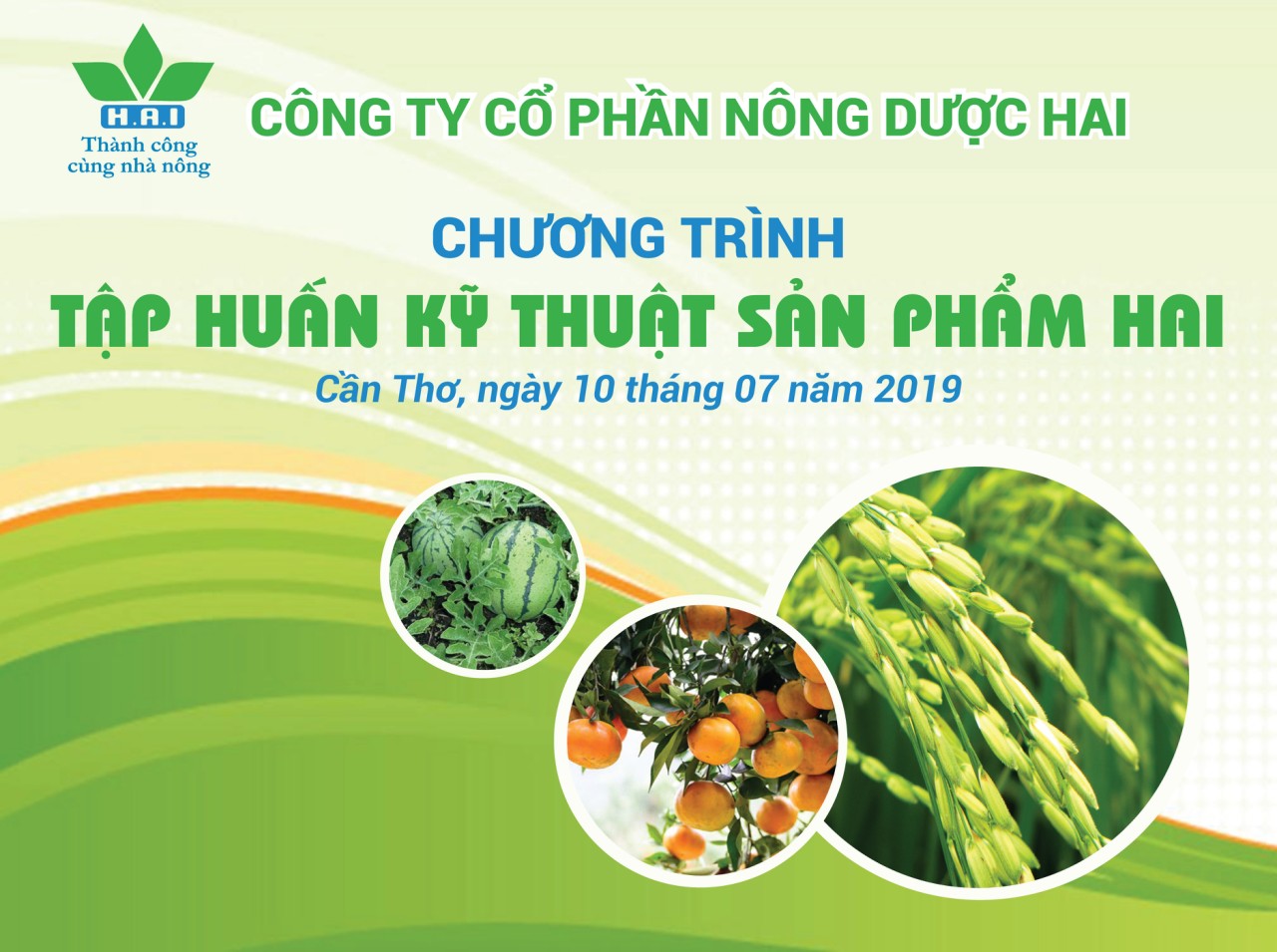 CHƯƠNG TRÌNH TẬP HUẤN KỸ THUẬT SẢN PHẨM H.A.I THÁNG 7/2019 KHU VỰC NAM SÔNG HẬU